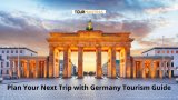 Germany Tourism Guide – Places, Cuisines, Essential Gadgets, and Much More!